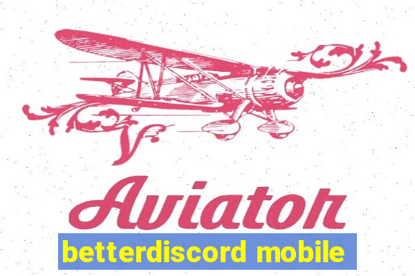 betterdiscord mobile